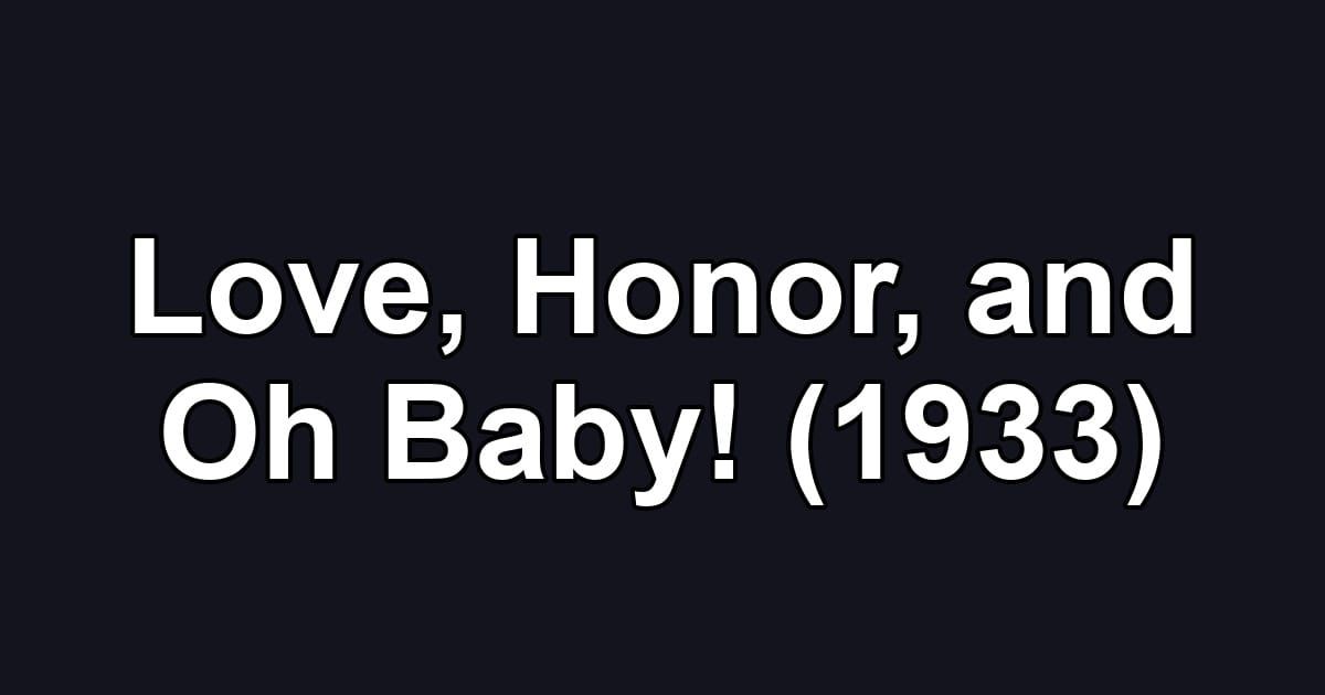 Love, Honor, and Oh Baby! (1933)