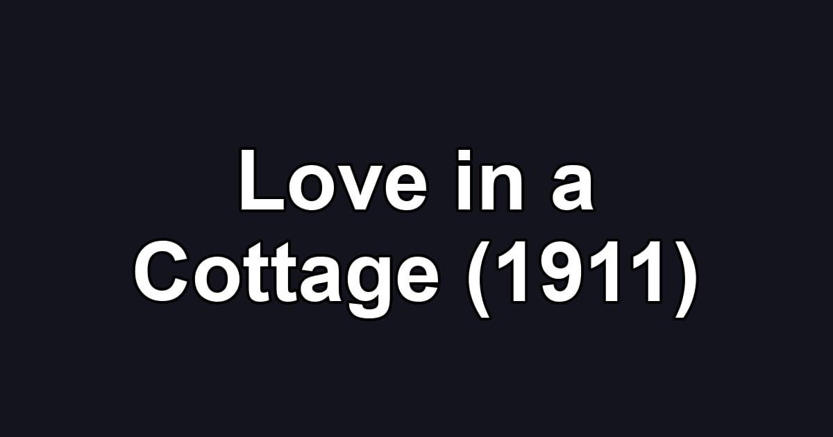 Love in a Cottage (1911)