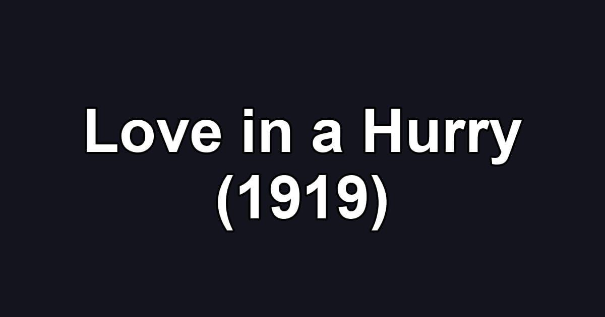 Love in a Hurry (1919)