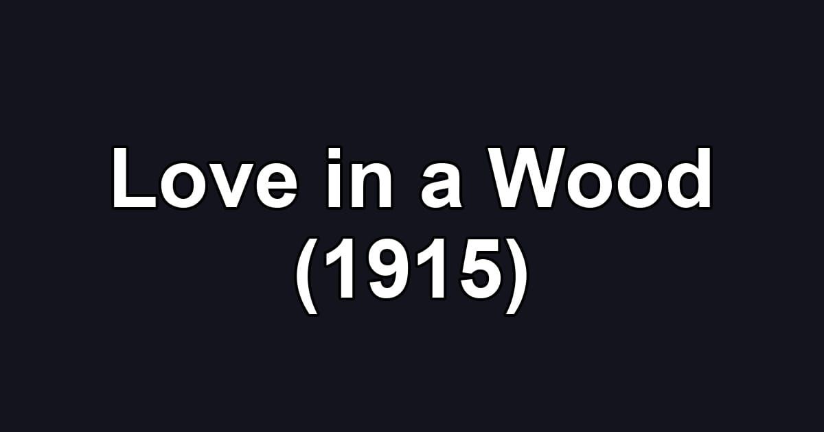 Love in a Wood (1915)