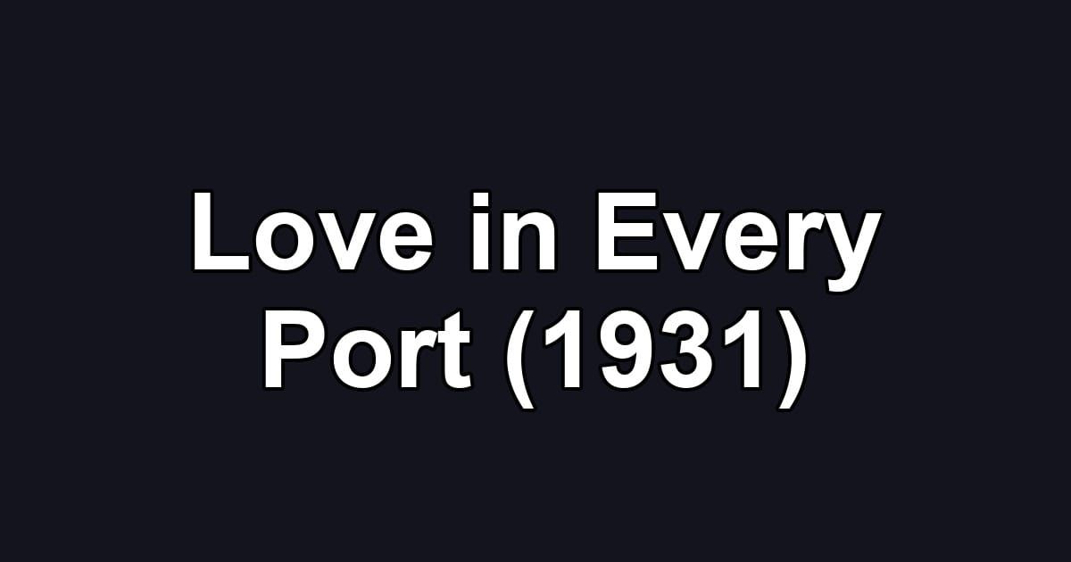 Love in Every Port (1931)