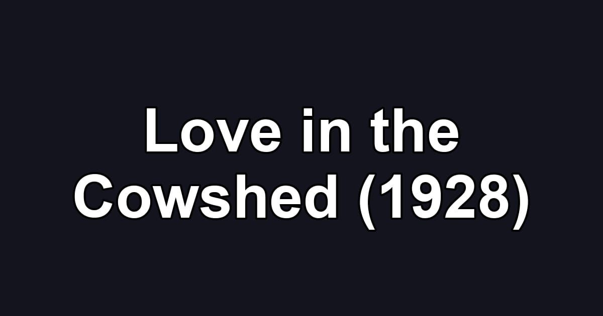 Love in the Cowshed (1928)