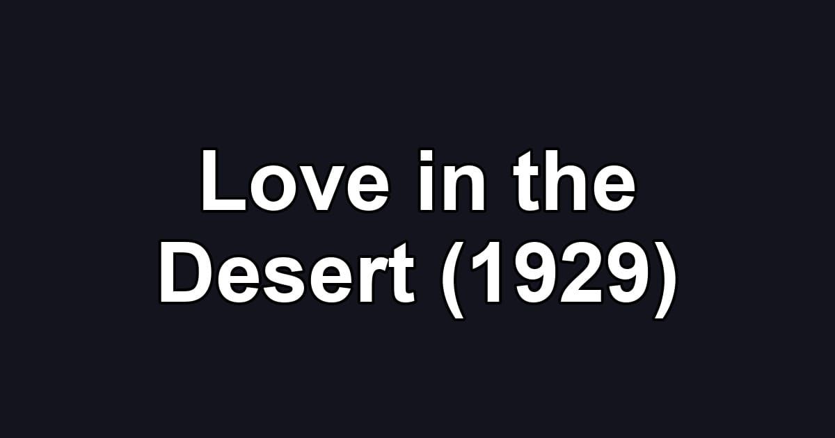 Love in the Desert (1929)