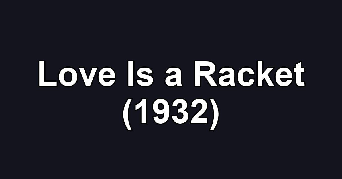 Love Is a Racket (1932)