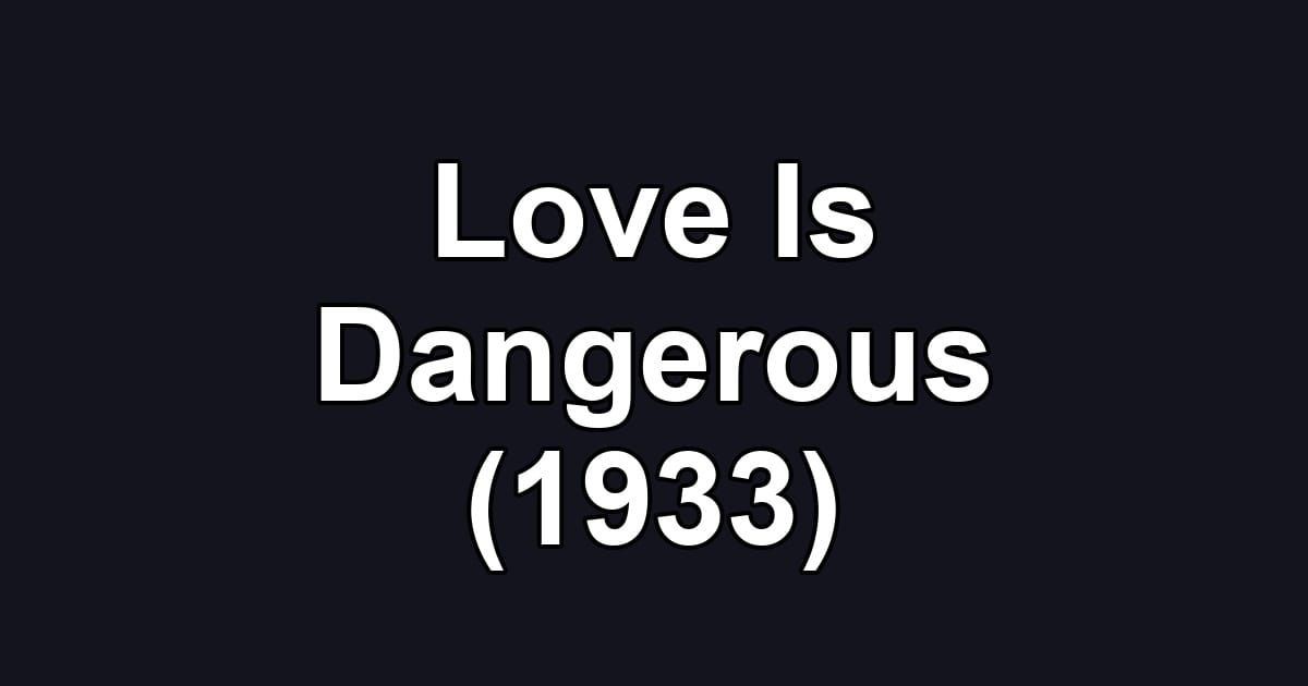 Love Is Dangerous (1933)
