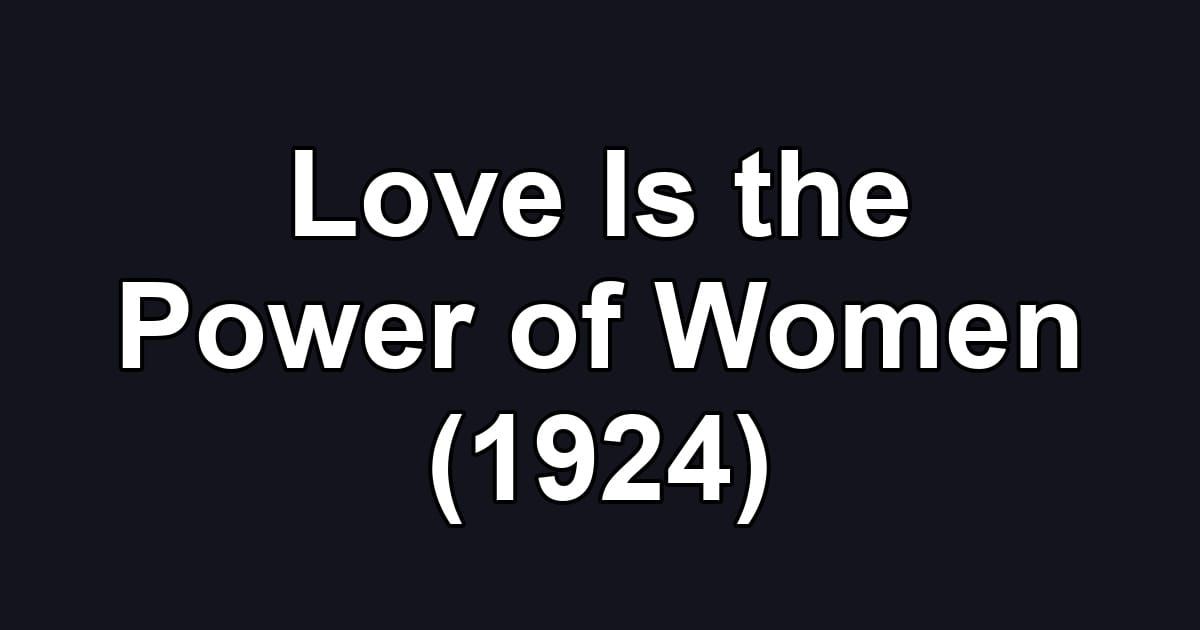 Love Is the Power of Women (1924)