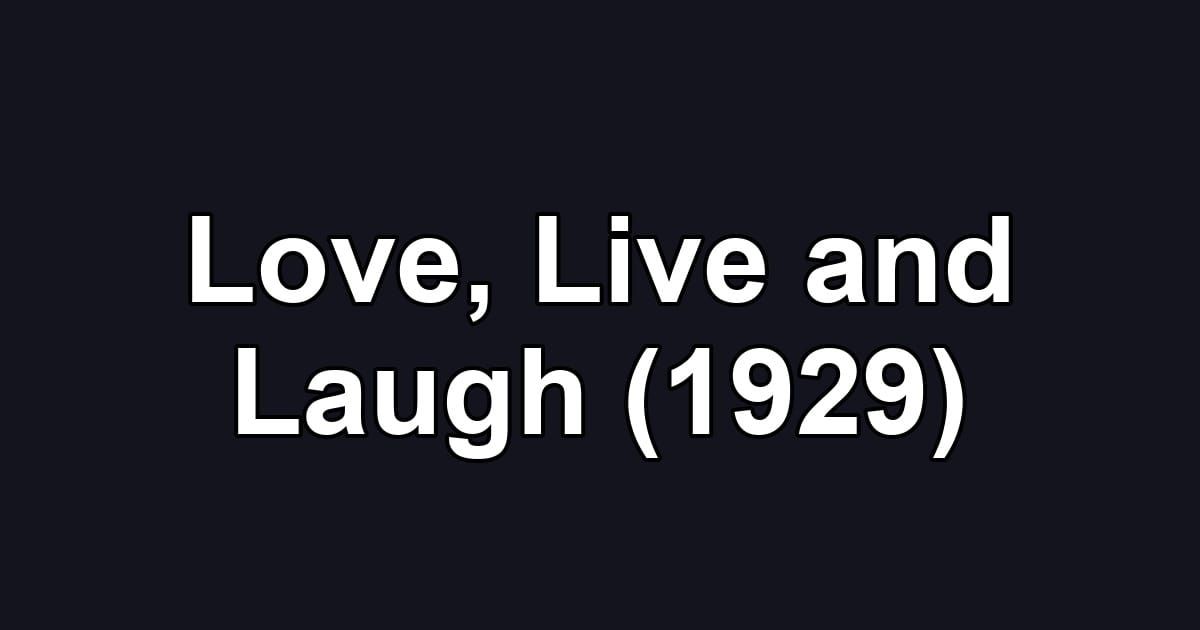Love, Live and Laugh (1929)