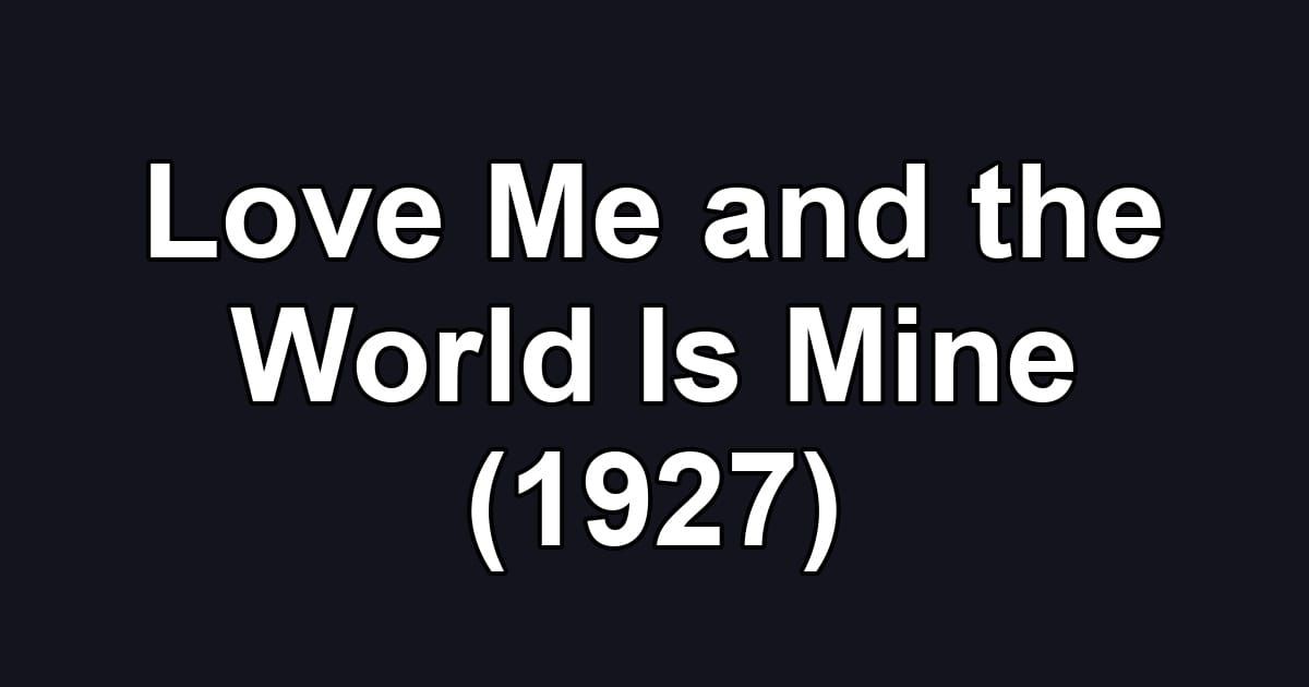 Love Me and the World Is Mine (1927)