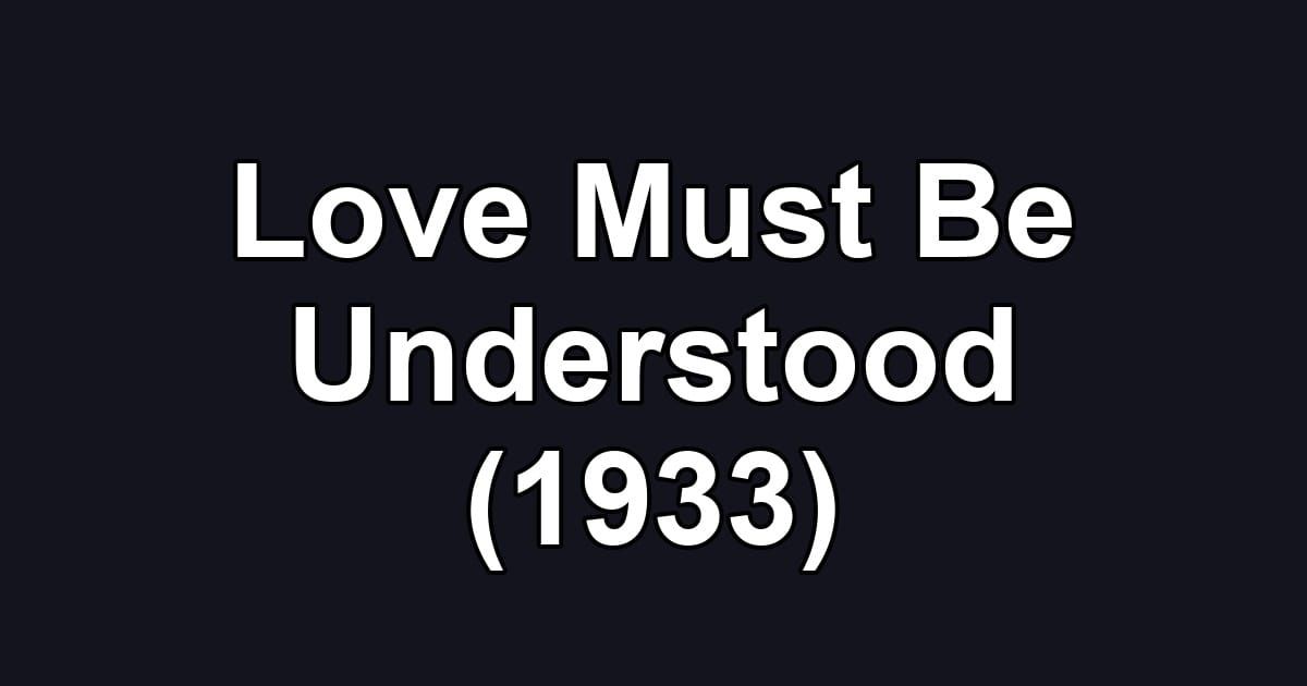 Love Must Be Understood (1933)