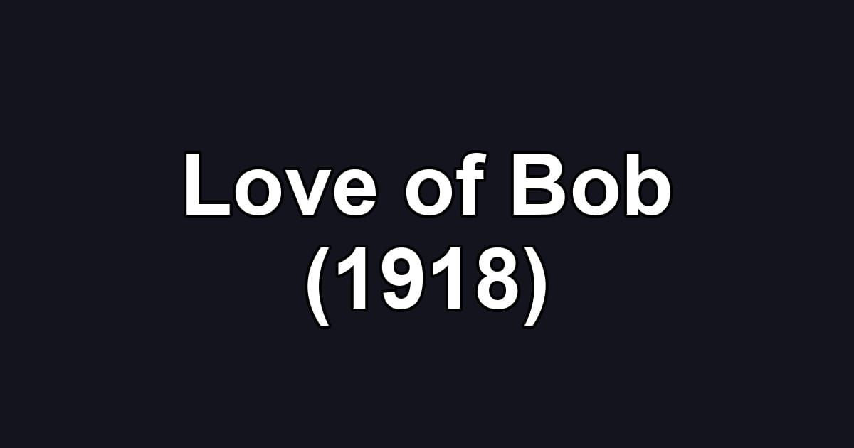 Love of Bob (1918)