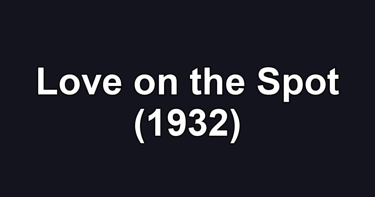Love on the Spot (1932)
