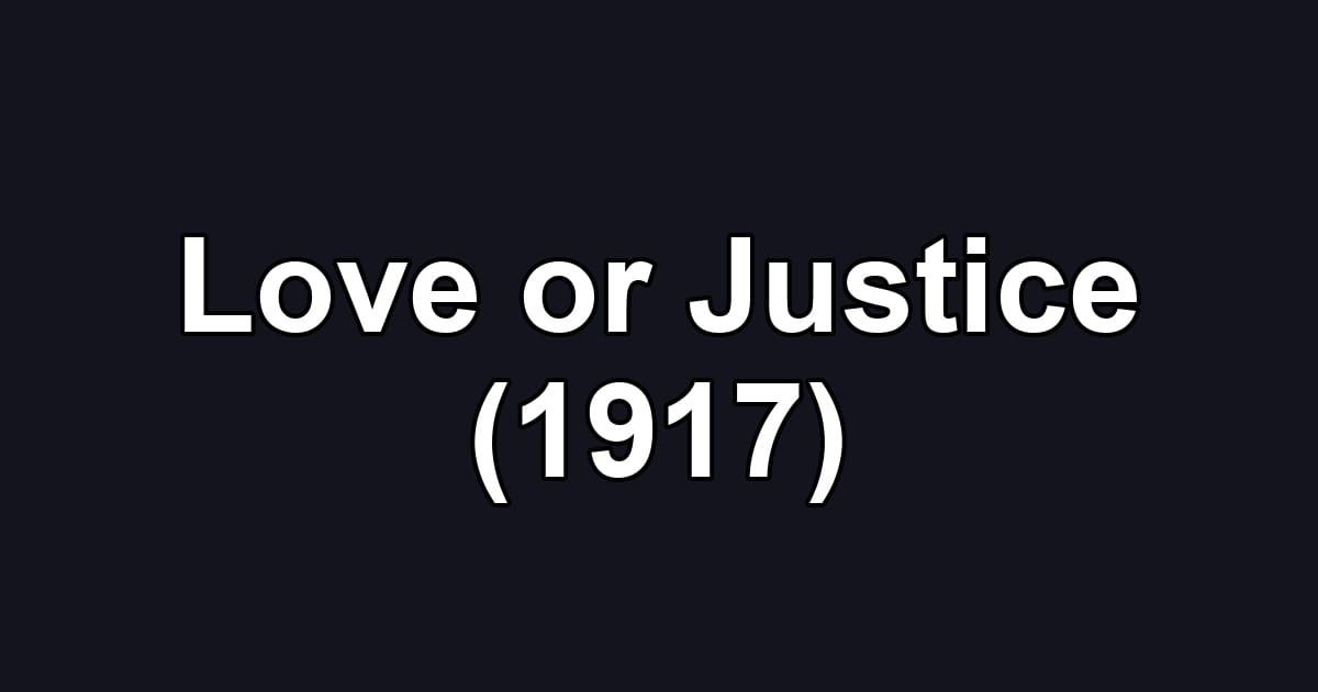 Love or Justice (1917)