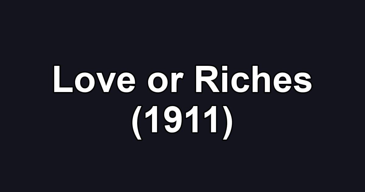Love or Riches (1911)