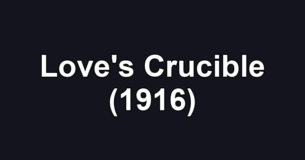 Love's Crucible (1916)