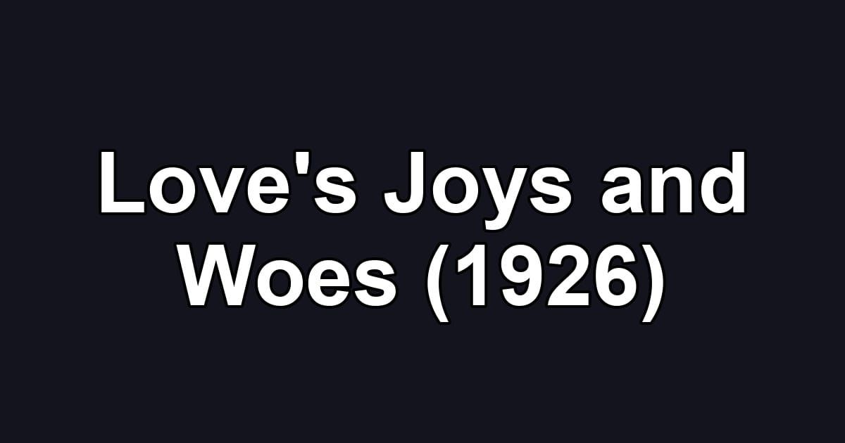 Love's Joys and Woes (1926)