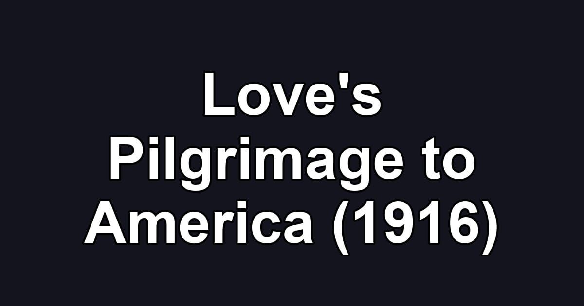 Love's Pilgrimage to America (1916)