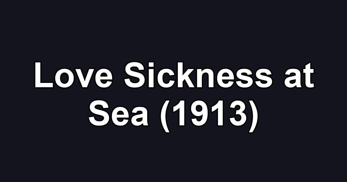 Love Sickness at Sea (1913)