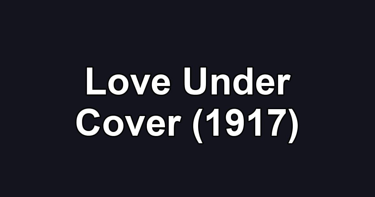 Love Under Cover (1917)
