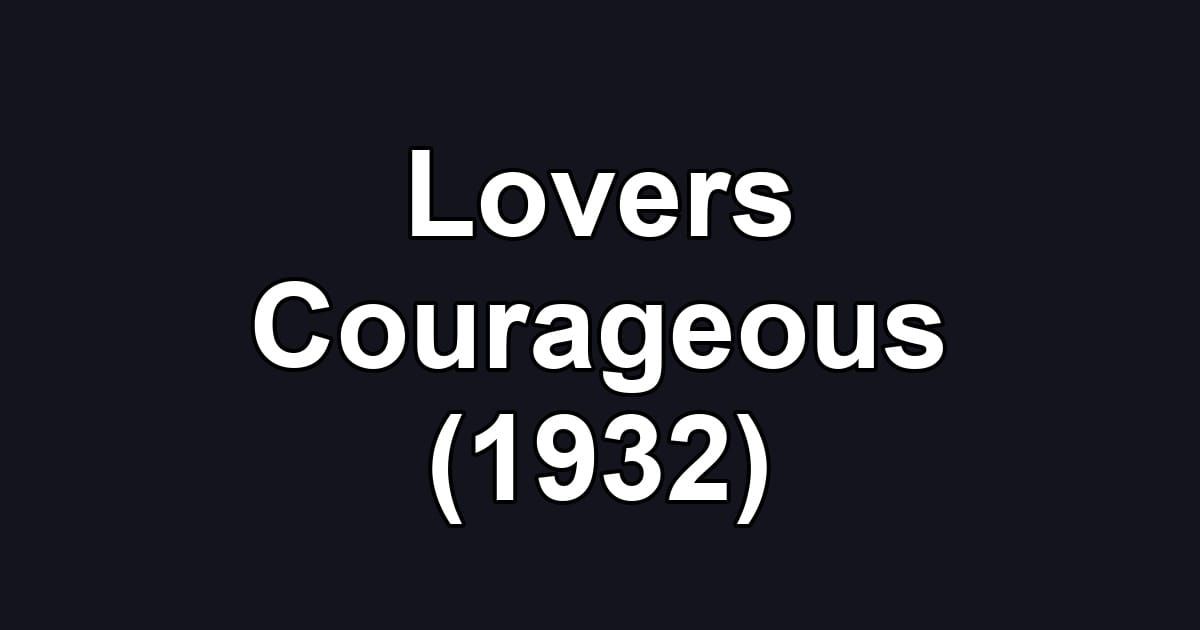 Lovers Courageous (1932)