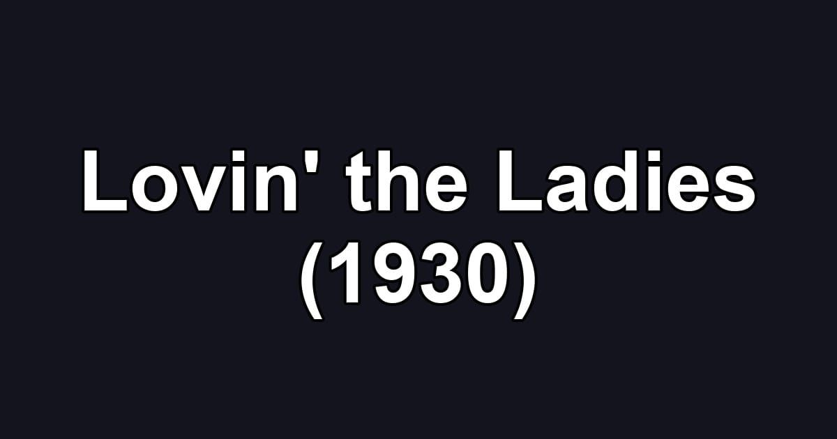 Lovin' the Ladies (1930)