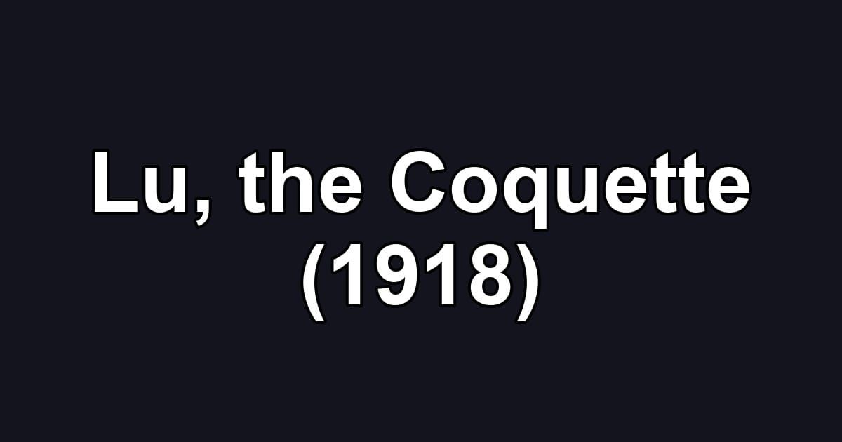 Lu, the Coquette (1918)