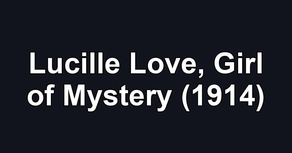 Lucille Love, Girl of Mystery (1914)