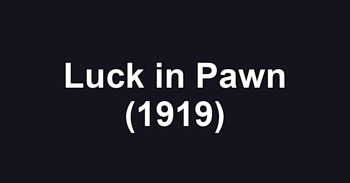 Luck in Pawn (1919)