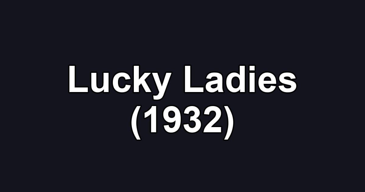 Lucky Ladies (1932)