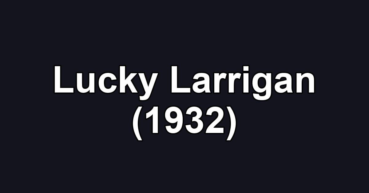 Lucky Larrigan (1932)