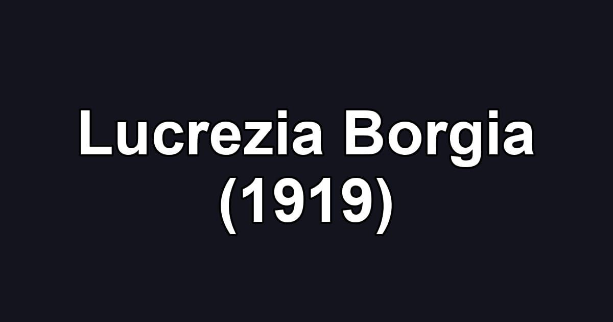 Lucrezia Borgia (1919)