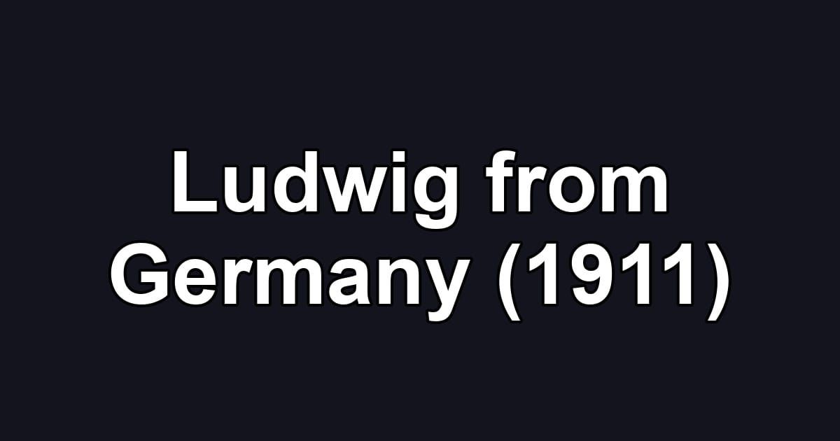 Ludwig from Germany (1911)