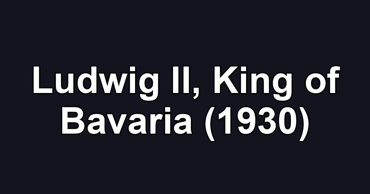 Ludwig II, King of Bavaria (1930)
