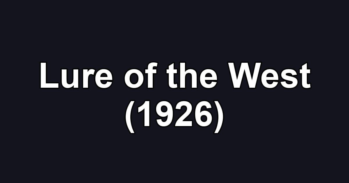 Lure of the West (1926)