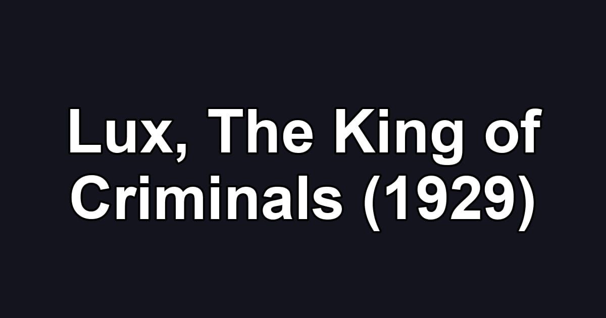 Lux, The King of Criminals (1929)