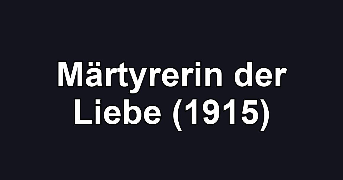 Märtyrerin der Liebe (1915)