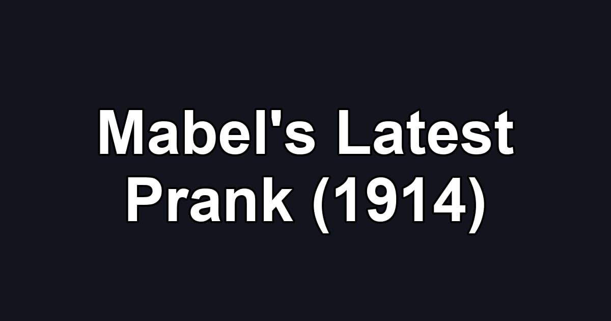 Mabel's Latest Prank (1914)