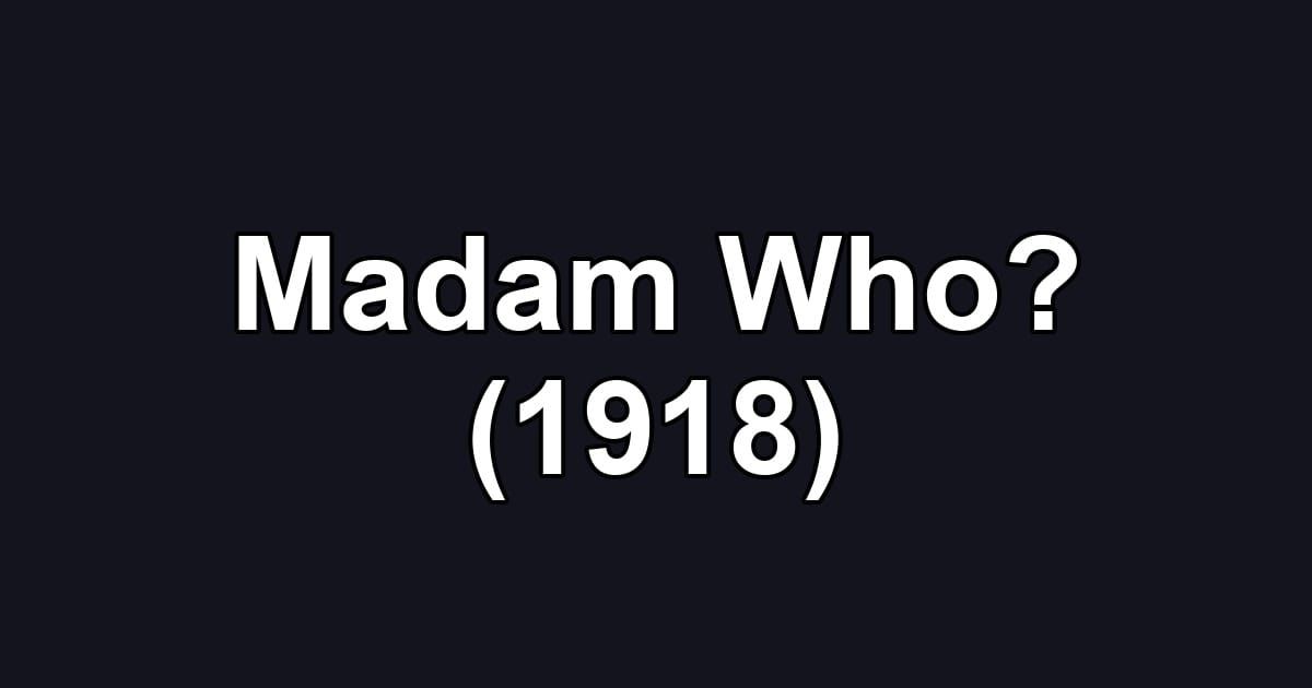Madam Who? (1918)