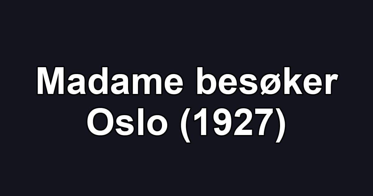 Madame besøker Oslo (1927)