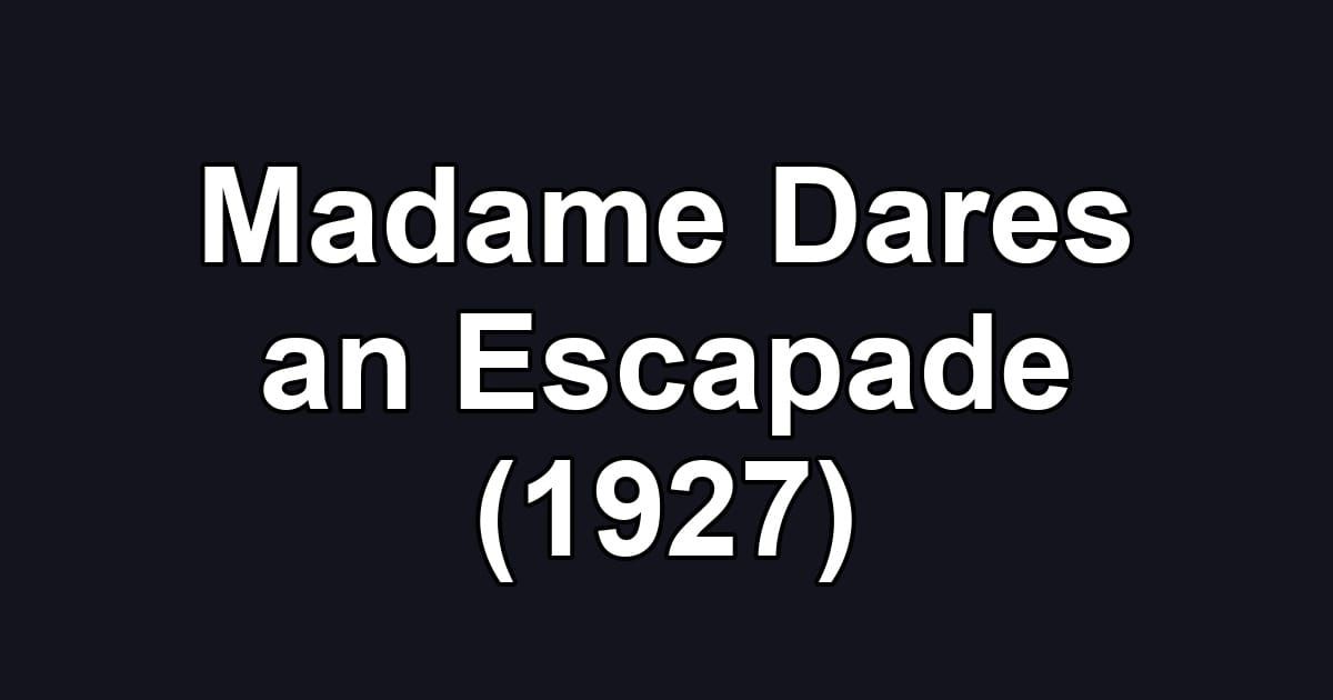 Madame Dares an Escapade (1927)