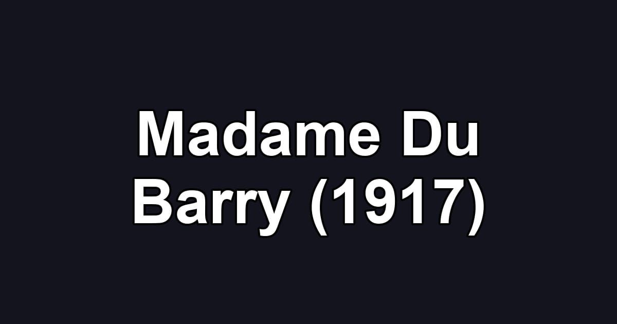Madame Du Barry (1917)