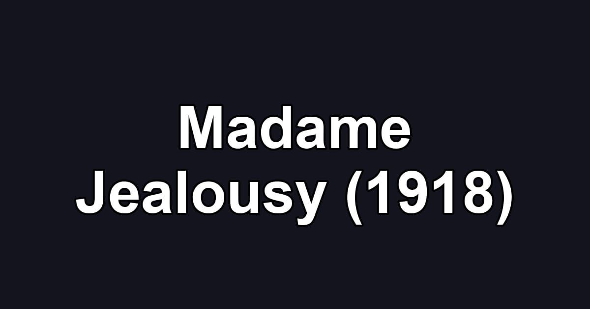 Madame Jealousy (1918)