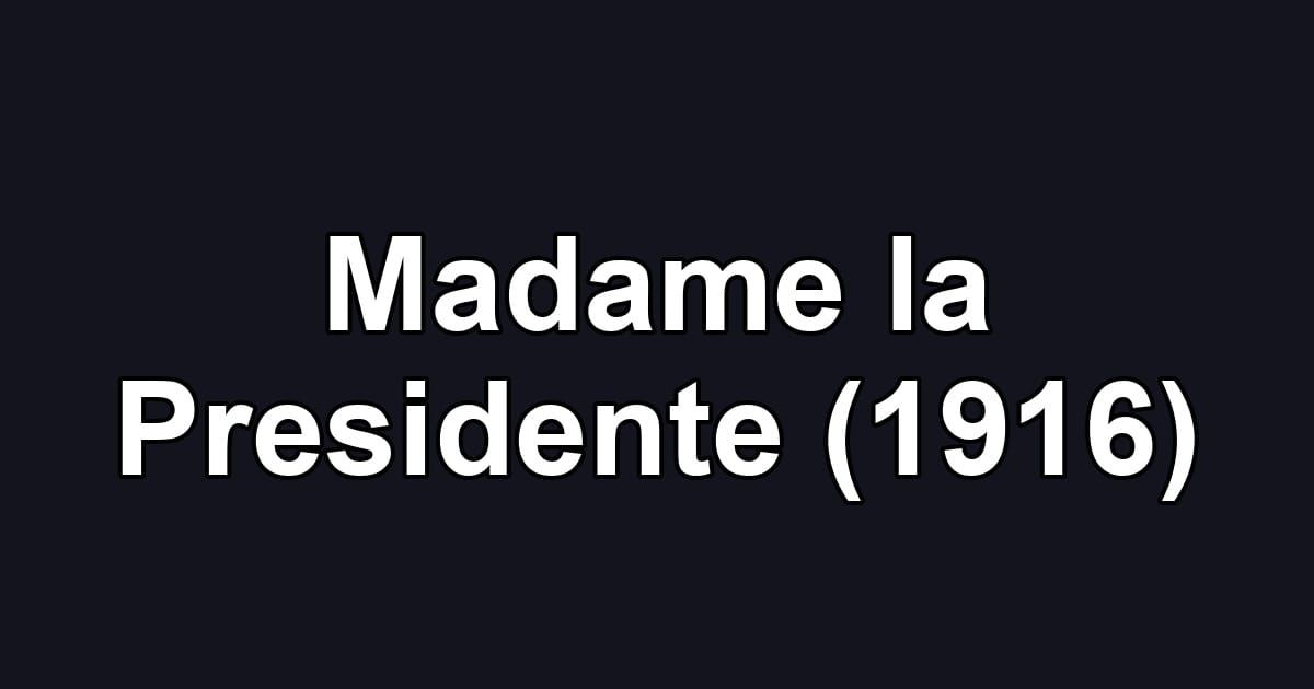 Madame la Presidente (1916)