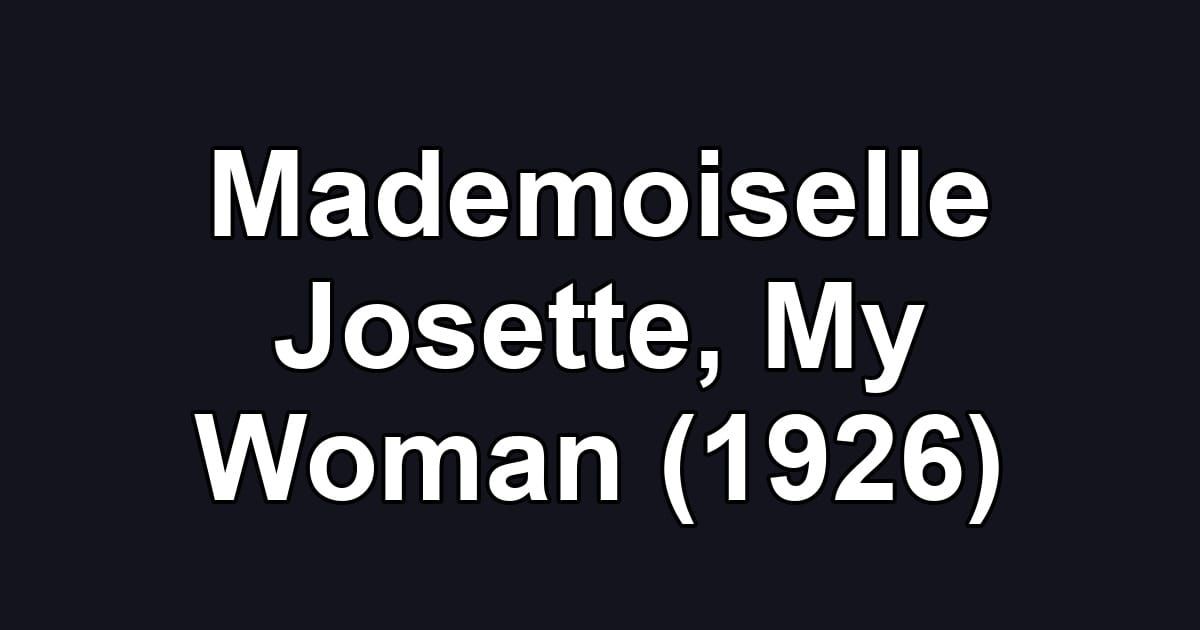 Mademoiselle Josette, My Woman (1926)