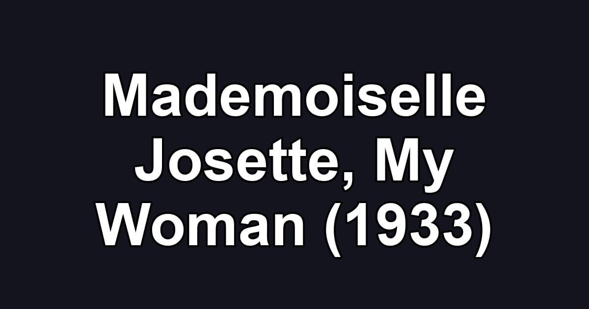 Mademoiselle Josette, My Woman (1933)