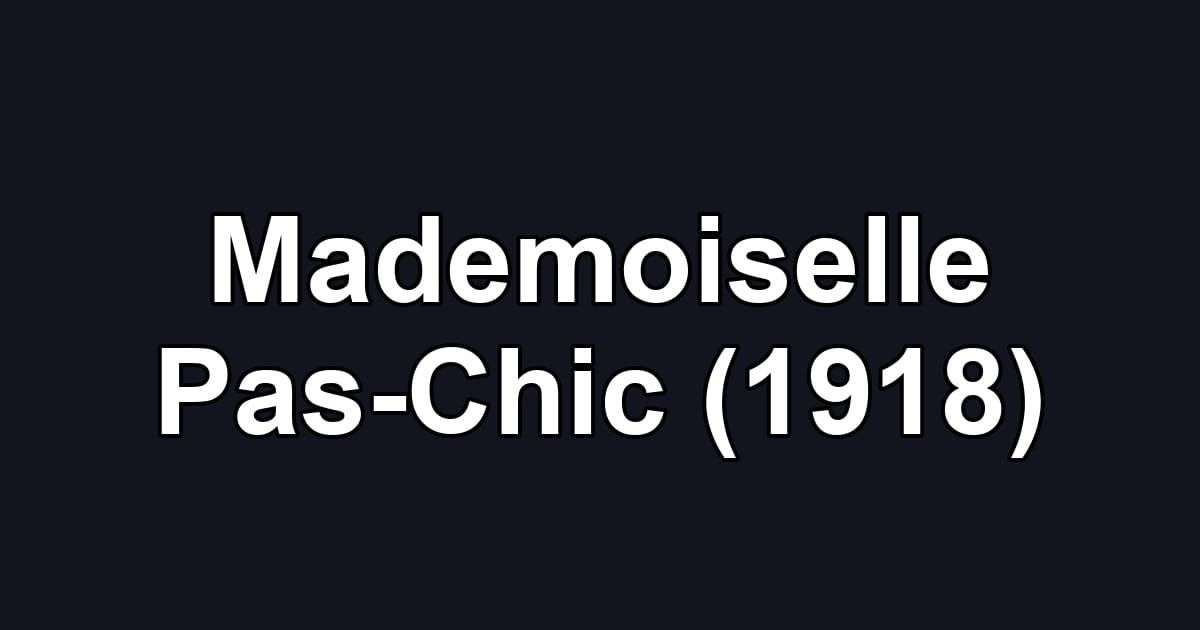 Mademoiselle Pas-Chic (1918)