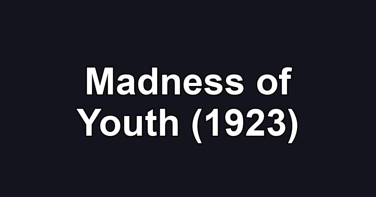 Madness of Youth (1923)