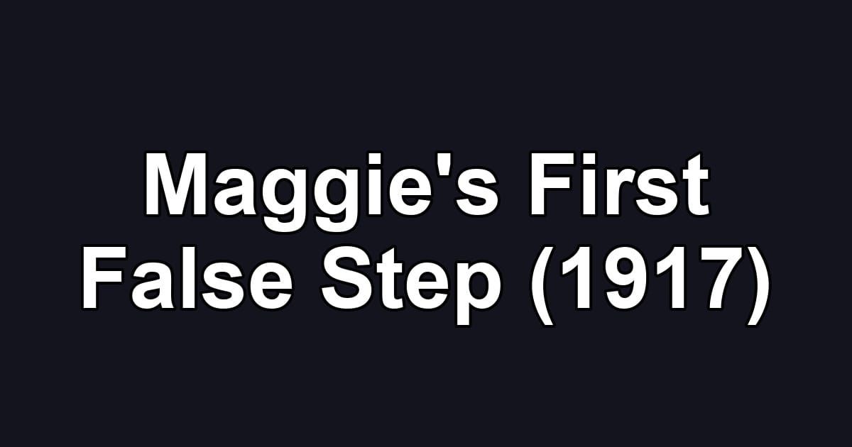 Maggie's First False Step (1917)