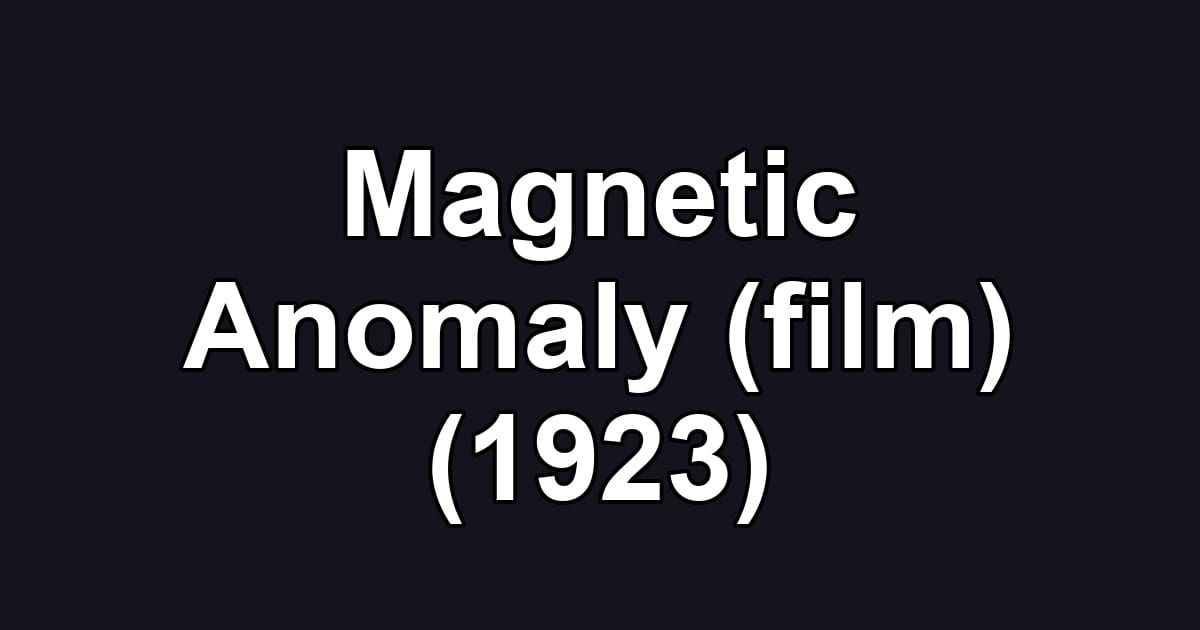 Magnetic Anomaly (film) (1923)