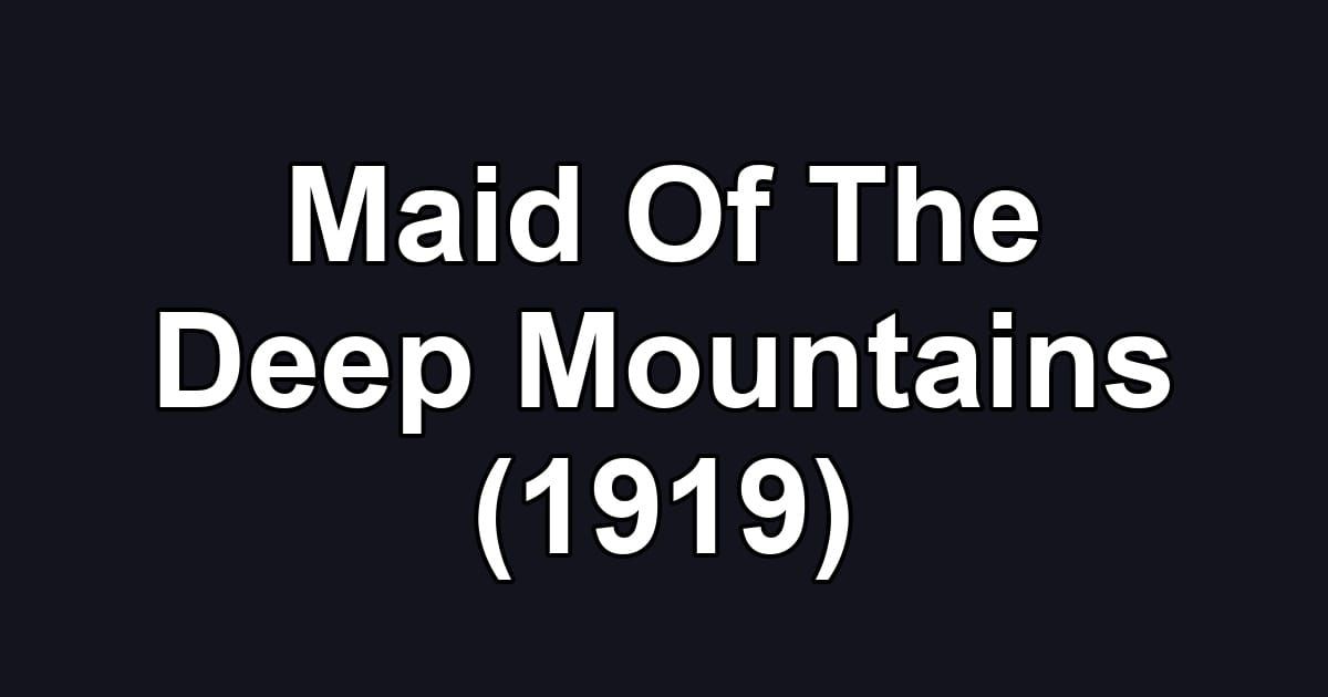 Maid Of The Deep Mountains (1919)