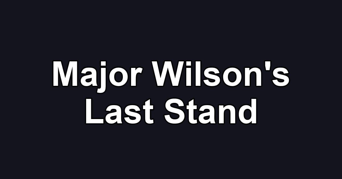 Major Wilson's Last Stand